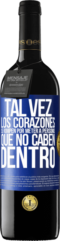 39,95 € Envío gratis | Vino Tinto Edición RED MBE Reserva Tal vez los corazones se rompen por meter a personas que no caben dentro Etiqueta Azul. Etiqueta personalizable Reserva 12 Meses Cosecha 2015 Tempranillo