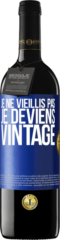 39,95 € Envoi gratuit | Vin rouge Édition RED MBE Réserve Je ne vieillis pas, je deviens vintage Étiquette Bleue. Étiquette personnalisable Réserve 12 Mois Récolte 2015 Tempranillo