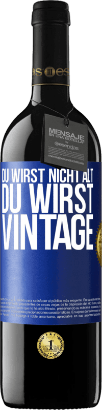 39,95 € Kostenloser Versand | Rotwein RED Ausgabe MBE Reserve Du wirst nicht alt, du wirst Vintage Blaue Markierung. Anpassbares Etikett Reserve 12 Monate Ernte 2015 Tempranillo