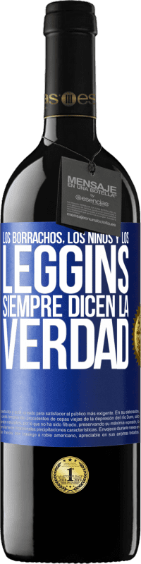 39,95 € Envío gratis | Vino Tinto Edición RED MBE Reserva Los borrachos, los niños y los leggins siempre dicen la verdad Etiqueta Azul. Etiqueta personalizable Reserva 12 Meses Cosecha 2015 Tempranillo