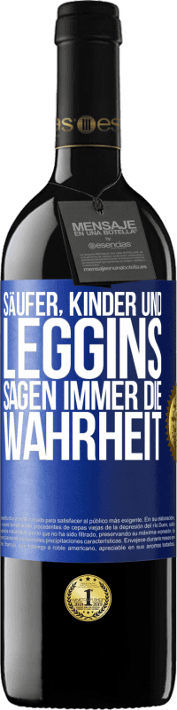 39,95 € Kostenloser Versand | Rotwein RED Ausgabe MBE Reserve Säufer, Kinder und Leggins sagen immer die Wahrheit Blaue Markierung. Anpassbares Etikett Reserve 12 Monate Ernte 2015 Tempranillo