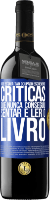 39,95 € Envio grátis | Vinho tinto Edição RED MBE Reserva Você estava tão ocupado escrevendo críticas que nunca conseguiu sentar e ler o livro Etiqueta Azul. Etiqueta personalizável Reserva 12 Meses Colheita 2014 Tempranillo