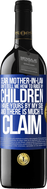 39,95 € Free Shipping | Red Wine RED Edition MBE Reserve Dear mother-in-law, don't tell me how to raise my children. I have yours by my side and there is much to claim Blue Label. Customizable label Reserve 12 Months Harvest 2015 Tempranillo