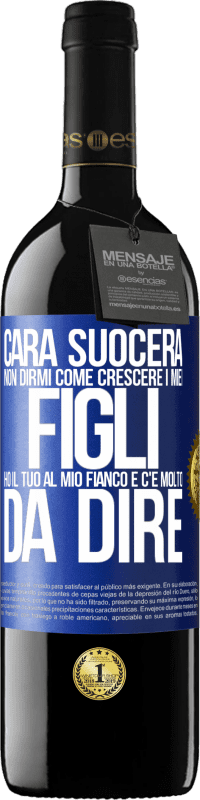 39,95 € Spedizione Gratuita | Vino rosso Edizione RED MBE Riserva Cara suocera, non dirmi come crescere i miei figli. Ho il tuo al mio fianco e c'è molto da dire Etichetta Blu. Etichetta personalizzabile Riserva 12 Mesi Raccogliere 2016 Tempranillo