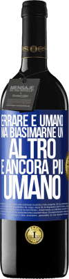 39,95 € Spedizione Gratuita | Vino rosso Edizione RED MBE Riserva Errare è umano ... ma biasimarne un altro è ancora più umano Etichetta Blu. Etichetta personalizzabile Riserva 12 Mesi Raccogliere 2014 Tempranillo