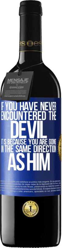 39,95 € Free Shipping | Red Wine RED Edition MBE Reserve If you have never encountered the devil it is because you are going in the same direction as him Blue Label. Customizable label Reserve 12 Months Harvest 2014 Tempranillo