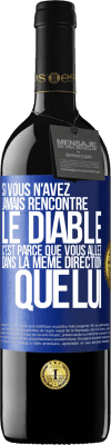 39,95 € Envoi gratuit | Vin rouge Édition RED MBE Réserve Si vous n'avez jamais rencontré le diable c'est parce que vous allez dans la même direction que lui Étiquette Bleue. Étiquette personnalisable Réserve 12 Mois Récolte 2014 Tempranillo