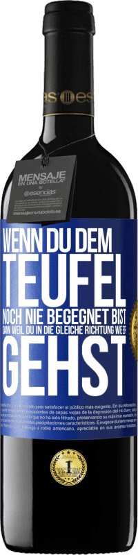 39,95 € Kostenloser Versand | Rotwein RED Ausgabe MBE Reserve Wenn du dem Teufel noch nie begegnet bist, dann weil du in die gleiche Richtung wie er gehst Blaue Markierung. Anpassbares Etikett Reserve 12 Monate Ernte 2015 Tempranillo