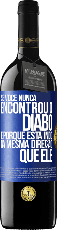 39,95 € Envio grátis | Vinho tinto Edição RED MBE Reserva Se você nunca encontrou o diabo, é porque está indo na mesma direção que ele Etiqueta Azul. Etiqueta personalizável Reserva 12 Meses Colheita 2015 Tempranillo