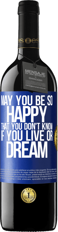 39,95 € Free Shipping | Red Wine RED Edition MBE Reserve May you be so happy that you don't know if you live or dream Blue Label. Customizable label Reserve 12 Months Harvest 2015 Tempranillo