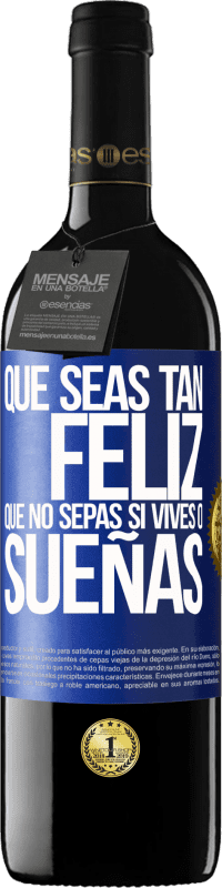 39,95 € Envío gratis | Vino Tinto Edición RED MBE Reserva Que seas tan feliz que no sepas si vives o sueñas Etiqueta Azul. Etiqueta personalizable Reserva 12 Meses Cosecha 2015 Tempranillo