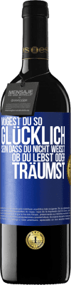 39,95 € Kostenloser Versand | Rotwein RED Ausgabe MBE Reserve Mögest du so glücklich sein, dass du nicht weißt, ob du lebst oder träumst Blaue Markierung. Anpassbares Etikett Reserve 12 Monate Ernte 2014 Tempranillo