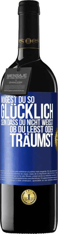 39,95 € Kostenloser Versand | Rotwein RED Ausgabe MBE Reserve Mögest du so glücklich sein, dass du nicht weißt, ob du lebst oder träumst Blaue Markierung. Anpassbares Etikett Reserve 12 Monate Ernte 2015 Tempranillo