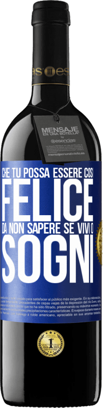 39,95 € Spedizione Gratuita | Vino rosso Edizione RED MBE Riserva Che tu possa essere così felice da non sapere se vivi o sogni Etichetta Blu. Etichetta personalizzabile Riserva 12 Mesi Raccogliere 2015 Tempranillo