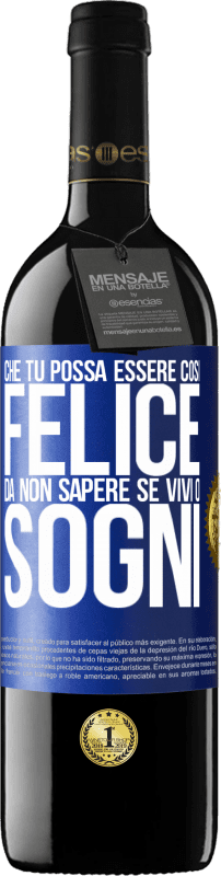 39,95 € Spedizione Gratuita | Vino rosso Edizione RED MBE Riserva Che tu possa essere così felice da non sapere se vivi o sogni Etichetta Blu. Etichetta personalizzabile Riserva 12 Mesi Raccogliere 2016 Tempranillo