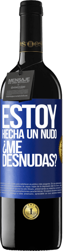 39,95 € Free Shipping | Red Wine RED Edition MBE Reserve Estoy hecha un nudo. ¿Me desnudas? Blue Label. Customizable label Reserve 12 Months Harvest 2014 Tempranillo