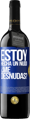 39,95 € Envío gratis | Vino Tinto Edición RED MBE Reserva Estoy hecha un nudo. ¿Me desnudas? Etiqueta Azul. Etiqueta personalizable Reserva 12 Meses Cosecha 2015 Tempranillo