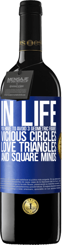 39,95 € Free Shipping | Red Wine RED Edition MBE Reserve In life you have to avoid 3 geometric figures. Vicious circles, love triangles and square minds Blue Label. Customizable label Reserve 12 Months Harvest 2015 Tempranillo