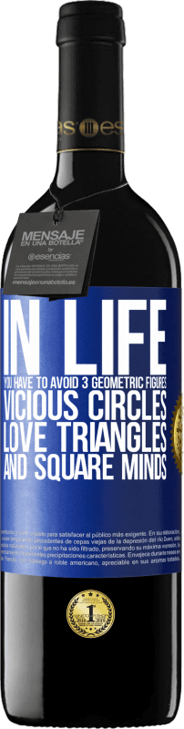 39,95 € Free Shipping | Red Wine RED Edition MBE Reserve In life you have to avoid 3 geometric figures. Vicious circles, love triangles and square minds Blue Label. Customizable label Reserve 12 Months Harvest 2016 Tempranillo