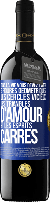 39,95 € Envoi gratuit | Vin rouge Édition RED MBE Réserve Dans la vie vous devez éviter 3 figures géométriques. Les cercles vicieux, les triangles d'amour et les esprits carrés Étiquette Bleue. Étiquette personnalisable Réserve 12 Mois Récolte 2015 Tempranillo