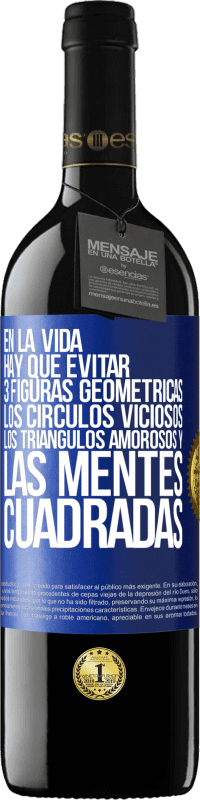 39,95 € Envío gratis | Vino Tinto Edición RED MBE Reserva En la vida hay que evitar 3 figuras geométricas. Los círculos viciosos, los triángulos amorosos y las mentes cuadradas Etiqueta Azul. Etiqueta personalizable Reserva 12 Meses Cosecha 2016 Tempranillo