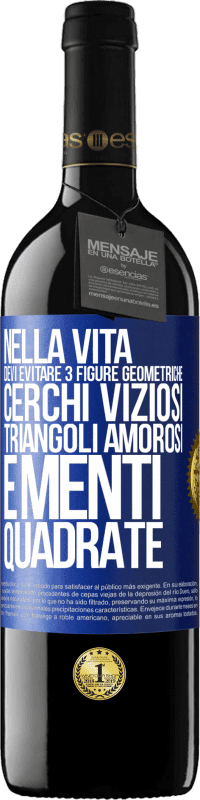 39,95 € Spedizione Gratuita | Vino rosso Edizione RED MBE Riserva Nella vita devi evitare 3 figure geometriche. Cerchi viziosi, triangoli amorosi e menti quadrate Etichetta Blu. Etichetta personalizzabile Riserva 12 Mesi Raccogliere 2015 Tempranillo