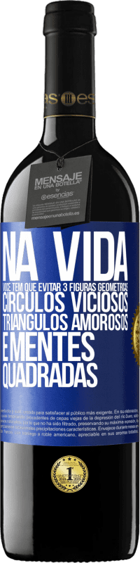 39,95 € Envio grátis | Vinho tinto Edição RED MBE Reserva Na vida você tem que evitar 3 figuras geométricas. Círculos viciosos, triângulos amorosos e mentes quadradas Etiqueta Azul. Etiqueta personalizável Reserva 12 Meses Colheita 2016 Tempranillo