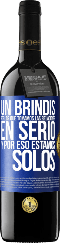 39,95 € Envío gratis | Vino Tinto Edición RED MBE Reserva Un brindis por los que tomamos las relaciones en serio y por eso estamos solos Etiqueta Azul. Etiqueta personalizable Reserva 12 Meses Cosecha 2015 Tempranillo