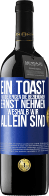 39,95 € Kostenloser Versand | Rotwein RED Ausgabe MBE Reserve Ein Toast für diejenigen, die Beziehungen ernst nehmen, weshalb wir allein sind Blaue Markierung. Anpassbares Etikett Reserve 12 Monate Ernte 2014 Tempranillo