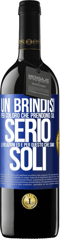 39,95 € Spedizione Gratuita | Vino rosso Edizione RED MBE Riserva Un brindisi per coloro che prendono sul serio le relazioni ed è per questo che siamo soli Etichetta Blu. Etichetta personalizzabile Riserva 12 Mesi Raccogliere 2016 Tempranillo
