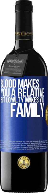 39,95 € Free Shipping | Red Wine RED Edition MBE Reserve Blood makes you a relative, but loyalty makes you family Blue Label. Customizable label Reserve 12 Months Harvest 2014 Tempranillo