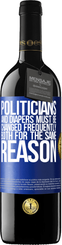 39,95 € Free Shipping | Red Wine RED Edition MBE Reserve Politicians and diapers must be changed frequently. Both for the same reason Blue Label. Customizable label Reserve 12 Months Harvest 2014 Tempranillo