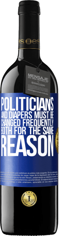 39,95 € Free Shipping | Red Wine RED Edition MBE Reserve Politicians and diapers must be changed frequently. Both for the same reason Blue Label. Customizable label Reserve 12 Months Harvest 2016 Tempranillo