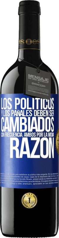 39,95 € Envío gratis | Vino Tinto Edición RED MBE Reserva Los políticos y los pañales deben ser cambiados con frecuencia. Ambos por la misma razón Etiqueta Azul. Etiqueta personalizable Reserva 12 Meses Cosecha 2016 Tempranillo