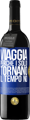 39,95 € Spedizione Gratuita | Vino rosso Edizione RED MBE Riserva Viaggia, perché i soldi tornano. Il tempo no Etichetta Blu. Etichetta personalizzabile Riserva 12 Mesi Raccogliere 2014 Tempranillo