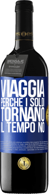 39,95 € Spedizione Gratuita | Vino rosso Edizione RED MBE Riserva Viaggia, perché i soldi tornano. Il tempo no Etichetta Blu. Etichetta personalizzabile Riserva 12 Mesi Raccogliere 2016 Tempranillo