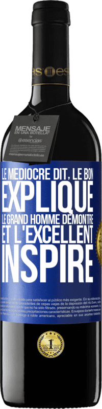 39,95 € Envoi gratuit | Vin rouge Édition RED MBE Réserve Le médiocre dit, le bon explique, le grand homme démontre et l'excellent inspire Étiquette Bleue. Étiquette personnalisable Réserve 12 Mois Récolte 2015 Tempranillo