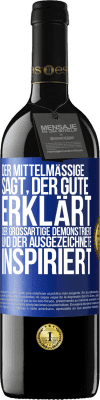 39,95 € Kostenloser Versand | Rotwein RED Ausgabe MBE Reserve Der Mittelmäßige sagt, der Gute erklärt, der Großartige demonstriert und der Ausgezeichnete inspiriert Blaue Markierung. Anpassbares Etikett Reserve 12 Monate Ernte 2014 Tempranillo