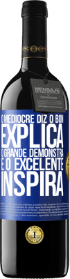 39,95 € Envio grátis | Vinho tinto Edição RED MBE Reserva O medíocre diz, o bom explica, o grande demonstra e o excelente inspira Etiqueta Azul. Etiqueta personalizável Reserva 12 Meses Colheita 2015 Tempranillo