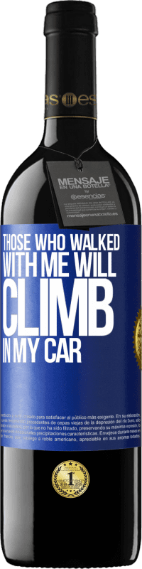 39,95 € Free Shipping | Red Wine RED Edition MBE Reserve Those who walked with me will climb in my car Blue Label. Customizable label Reserve 12 Months Harvest 2014 Tempranillo