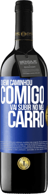 39,95 € Envio grátis | Vinho tinto Edição RED MBE Reserva Quem caminhou comigo vai subir no meu carro Etiqueta Azul. Etiqueta personalizável Reserva 12 Meses Colheita 2015 Tempranillo