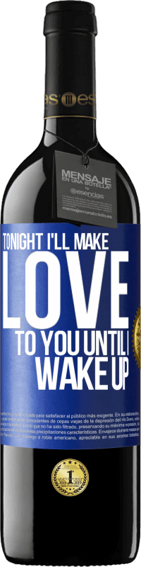 39,95 € Free Shipping | Red Wine RED Edition MBE Reserve Tonight I'll make love to you until I wake up Blue Label. Customizable label Reserve 12 Months Harvest 2015 Tempranillo