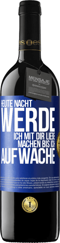 39,95 € Kostenloser Versand | Rotwein RED Ausgabe MBE Reserve Heute Nacht werde ich mit dir Liebe machen bis ich aufwache Blaue Markierung. Anpassbares Etikett Reserve 12 Monate Ernte 2015 Tempranillo