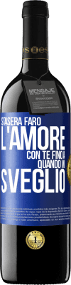 39,95 € Spedizione Gratuita | Vino rosso Edizione RED MBE Riserva Stasera farò l'amore con te fino a quando mi sveglio Etichetta Blu. Etichetta personalizzabile Riserva 12 Mesi Raccogliere 2014 Tempranillo