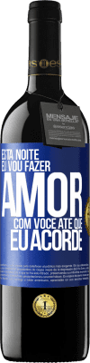 39,95 € Envio grátis | Vinho tinto Edição RED MBE Reserva Esta noite eu vou fazer amor com você até que eu acorde Etiqueta Azul. Etiqueta personalizável Reserva 12 Meses Colheita 2015 Tempranillo