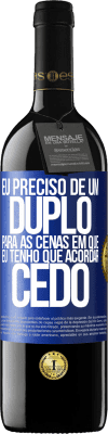 39,95 € Envio grátis | Vinho tinto Edição RED MBE Reserva Eu preciso de um duplo para as cenas em que eu tenho que acordar cedo Etiqueta Azul. Etiqueta personalizável Reserva 12 Meses Colheita 2015 Tempranillo