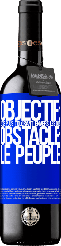 39,95 € Envoi gratuit | Vin rouge Édition RED MBE Réserve Objectif: être plus tolérant envers les gens. Obstacle: les gens Étiquette Bleue. Étiquette personnalisable Réserve 12 Mois Récolte 2015 Tempranillo