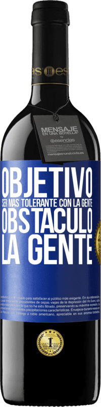 39,95 € Envío gratis | Vino Tinto Edición RED MBE Reserva Objetivo: ser más tolerante con la gente. Obstáculo: la gente Etiqueta Azul. Etiqueta personalizable Reserva 12 Meses Cosecha 2015 Tempranillo