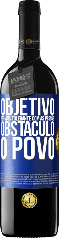 39,95 € Envio grátis | Vinho tinto Edição RED MBE Reserva Objetivo: ser mais tolerante com as pessoas. Obstáculo: o povo Etiqueta Azul. Etiqueta personalizável Reserva 12 Meses Colheita 2015 Tempranillo