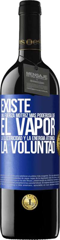 39,95 € Envío gratis | Vino Tinto Edición RED MBE Reserva Existe una fuerza motriz más poderosa que el vapor, la electricidad y la energía atómica: La voluntad Etiqueta Azul. Etiqueta personalizable Reserva 12 Meses Cosecha 2015 Tempranillo